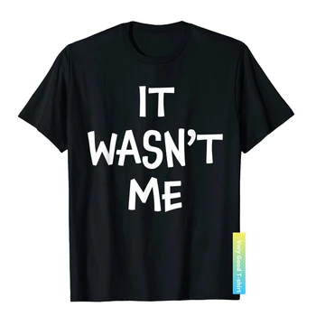 To Nebyl T-Shirt Legrační, Sarkastický Humor, Nový Design Men ' s T Košile Casual Bavlněné Venkovní Obrázek